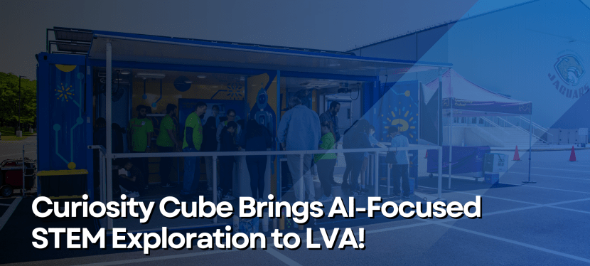 Curiosity Cube Brings AI-Focused STEM Exploration to LVA! 