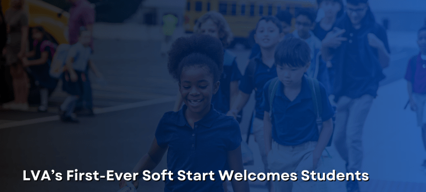LVA’s First-Ever Soft Start Welcomes&nbsp;Students