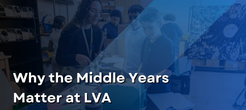 Why the Middle Years Matter at&nbsp;LVA