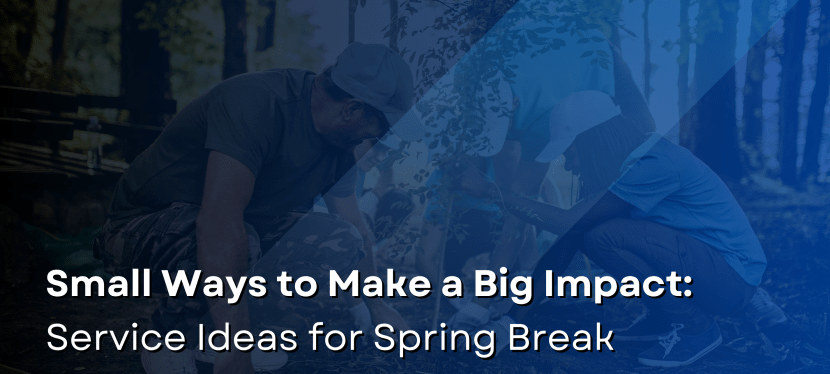 Small Ways to Make a Big Impact: Service Ideas for Spring&nbsp;Break