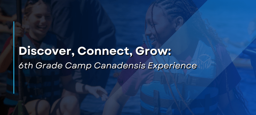 Discover, Connect, Grow: 6th Grade Camp Canadensis&nbsp;Experience