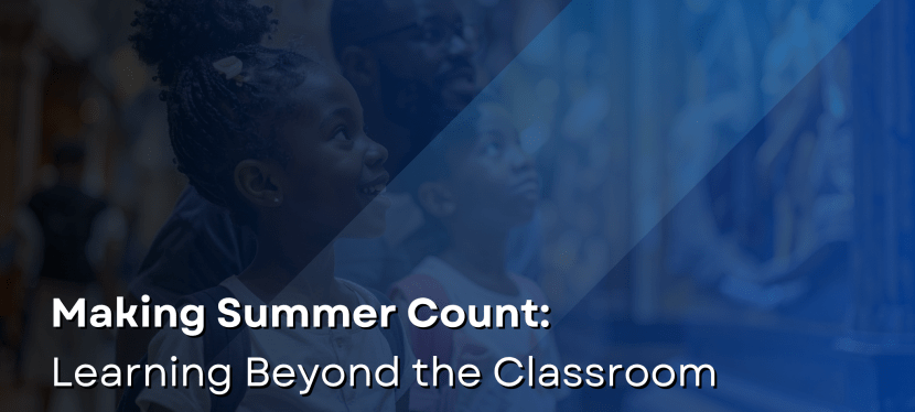 Making Summer Count: Learning Beyond the&nbsp;Classroom