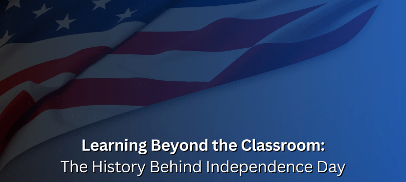Learning Beyond the Classroom: The History Behind Independence&nbsp;Day