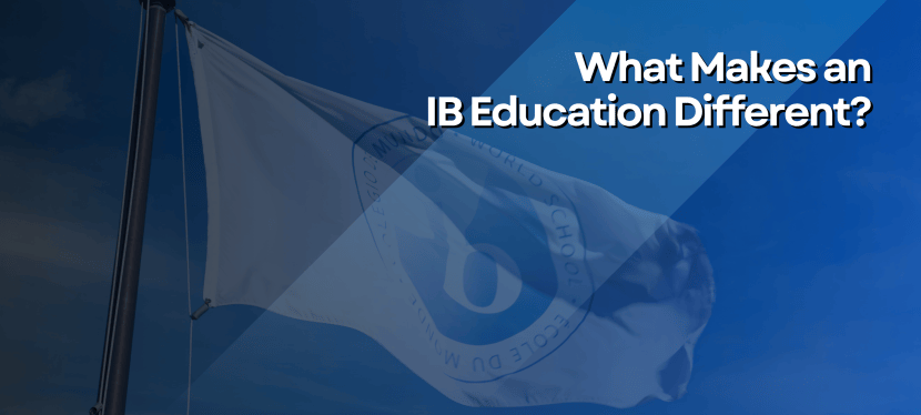 What Makes an IB Education&nbsp;Different?