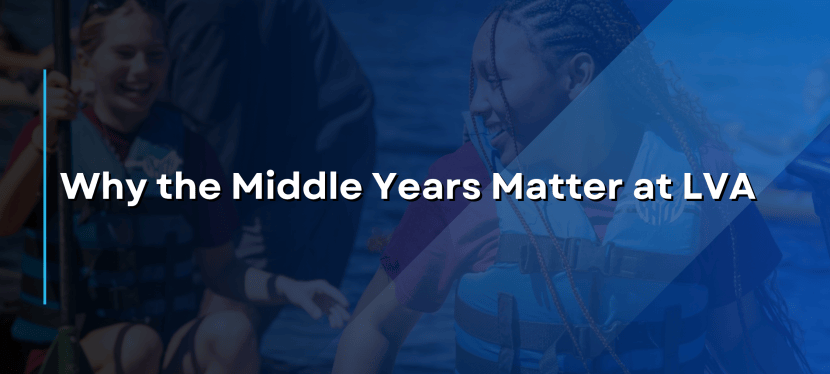 Why the Middle Years Matter at&nbsp;LVA